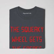 The Squeaky Wheel Gets The Grease