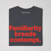 Familiarity Breeds Contempt