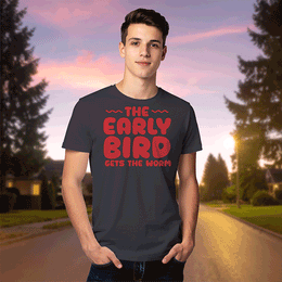 The Early Bird Gets the Worm