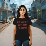 The Squeaky Wheel Gets The Grease