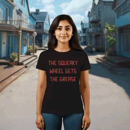 The Squeaky Wheel Gets The Grease